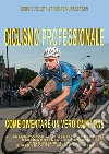 Ciclismo professionale. Come diventare un vero campione libro