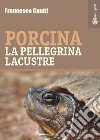 Porcina la pellegrina lacustre libro di Gnutti Francesco