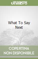 What To Say Next libro