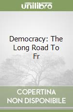 Democracy: The Long Road To Fr