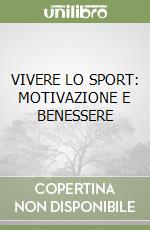 VIVERE LO SPORT: MOTIVAZIONE E BENESSERE libro