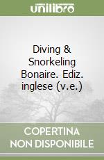 Diving & Snorkeling Bonaire. Ediz. inglese (v.e.) libro