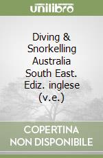 Diving & Snorkelling Australia South East. Ediz. inglese (v.e.) libro