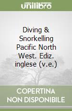 Diving & Snorkelling Pacific North West. Ediz. inglese (v.e.) libro