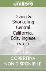 Diving & Snorkelling Central California. Ediz. inglese (v.e.) libro