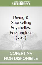 Diving & Snorkelling Seychelles. Ediz. inglese (v.e.) libro