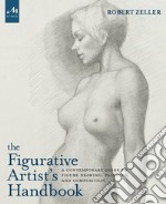 The figurative artist's handbook. A contemporary guide to figure drawing, painting, and composition. Ediz. illustrata