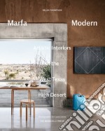 Marfa Modern. Artistic interiors of the West Texas high desert. Ediz. illustrata libro