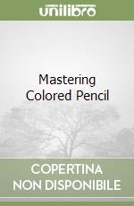 Mastering Colored Pencil libro