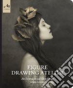 Figure drawing atelier. An instructional sketchbook. Ediz. illustrata