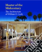 Master of the Midcentury. The Architecture of William F. Cody. Ediz. illustrata libro