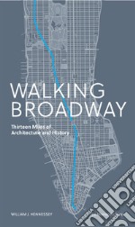 Walking Broadway. Thirteen miles of architecture and history. Ediz. illustrata libro