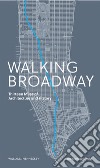 Walking Broadway. Thirteen miles of architecture and history. Ediz. illustrata libro