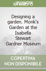 Designing a garden. Monk's Garden at the Isabella Stewart Gardner Museum libro