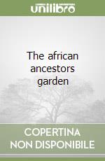 The african ancestors garden libro