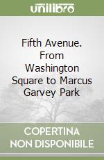 Fifth Avenue. From Washington Square to Marcus Garvey Park libro