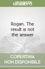 Rogan. The result is not the answer