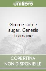 Gimme some sugar. Genesis Tramaine libro