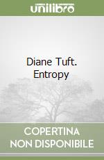 Diane Tuft. Entropy libro