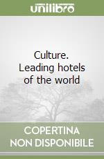 Culture. Leading hotels of the world libro