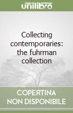 Collecting contemporaries: the fuhrman collection libro