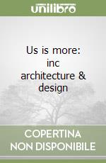 Us is more: inc architecture & design libro