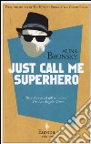 Just Call Me Superhero libro di Bronsky Alina