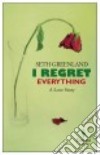 I Regret Everything libro di Greenland Seth