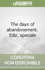 The days of abandonement. Ediz. speciale libro