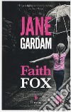 Faith fox libro di Gardam Jane