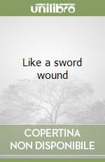 Like a sword wound libro