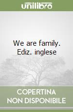 We are family. Ediz. inglese libro