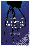 The little girl on the ice floe libro di Bon Adélaïde