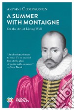 A summer with Montaigne. On the art of living well libro