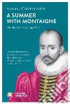 A summer with Montaigne. On the art of living well libro di Compagnon Antoine