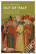 Out of Italy. Two centuries of world domination and demise libro