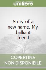 Story of a new name. My brilliant friend libro
