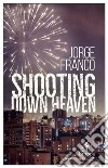 Shooting down Heaven libro di Franco Jorge