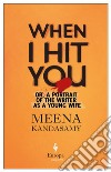 When I hit you. Or, a portrait of the writer as a young wife libro di Kandasamy Meena