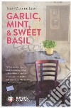 Garlic, mint & sweet basil libro di Izzo Jean-Claude
