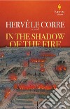 In the shadow of the fire libro di Le Corre Hervé