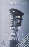 A station on the path to sowhere better libro