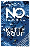No touching libro di Rouf Ketty