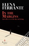 In the margins. On the pleasures of reading and writing libro di Ferrante Elena