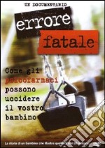 Errore fatale. Come gli psicofarmaci possono uccidere il vostro bambino. DVD libro