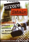 Errore fatale. Come gli psicofarmaci possono uccidere il vostro bambino. DVD libro