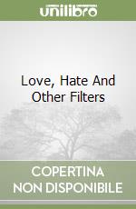 Love, Hate And Other Filters libro