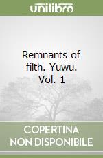Remnants of filth. Yuwu. Vol. 1