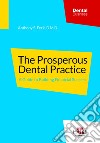 The prosperous dental practice. A guide to building financial success libro