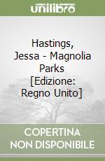 Hastings, Jessa - Magnolia Parks [Edizione: Regno Unito]
